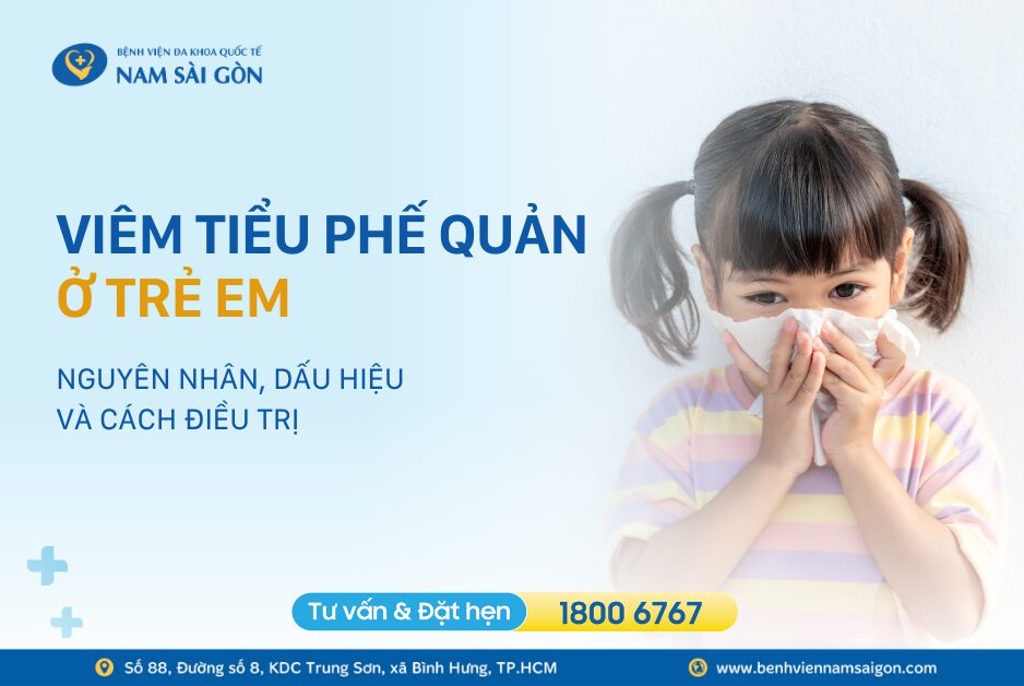 VIÊM TIỂU PHẾ QUẢN Ở TRẺ EM – NGUYÊN NHÂN, DẤU HIỆU VÀ CÁCH ĐIỀU TRỊ