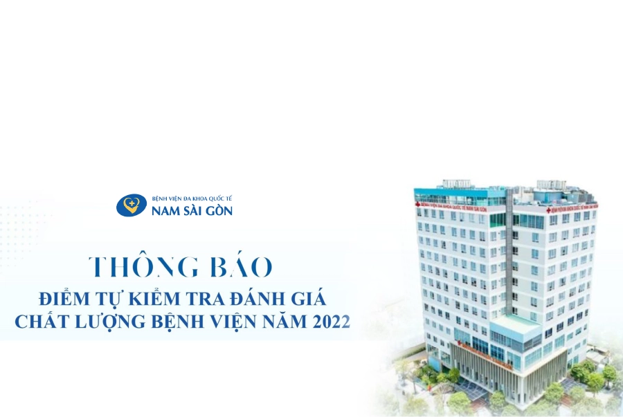 BỆNH VIỆN ĐA KHOA QUỐC TẾ NAM SÀI GÒN BÁO CÁO TỰ KIỂM TRA ĐÁNH GIÁ CHẤT LƯỢNG BỆNH VIỆN NĂM 2022