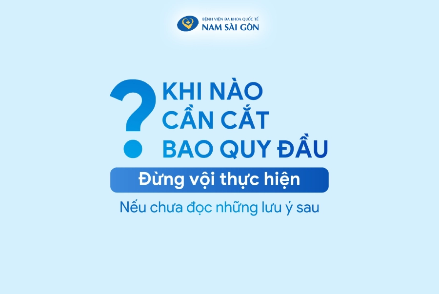CẮT BAO QUY ĐẦU LÀ GÌ? KHI NÀO NÊN CẮT BAO QUY ĐẦU?
