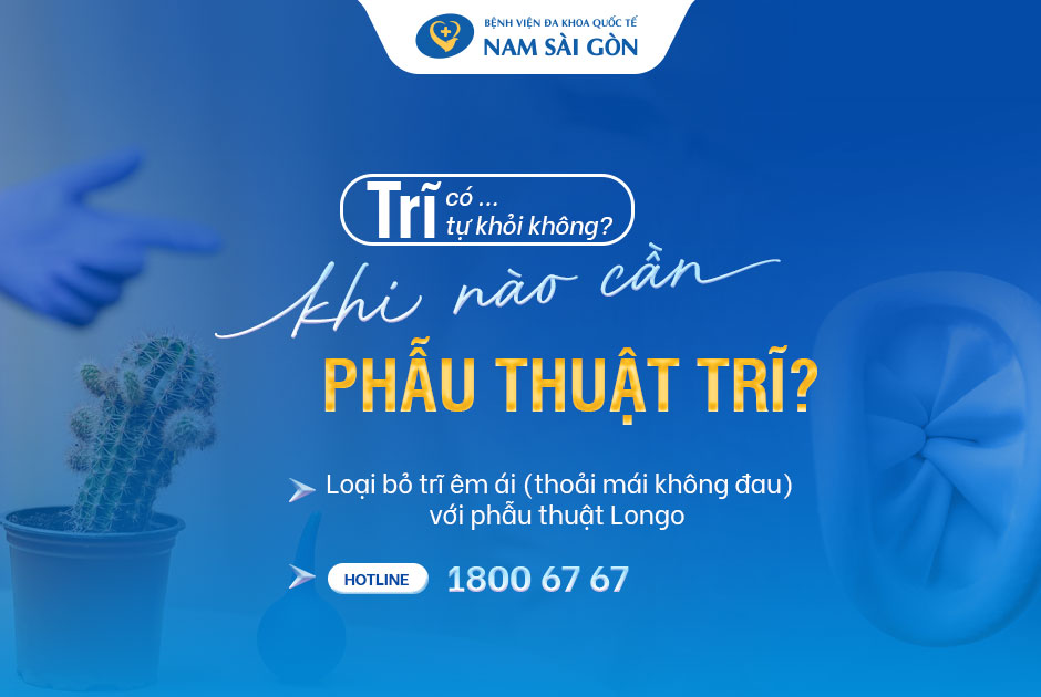 BỆNH TRĨ CÓ TỰ KHỎI KHÔNG? KHI NÀO CẦN PHẪU THUẬT TRĨ?