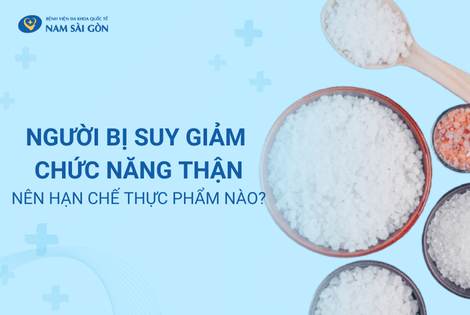 NGƯỜI BỊ SUY GIẢM CHỨC NĂNG THẬN NÊN HẠN CHẾ THỰC PHẨM NÀO?