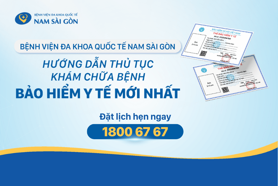 HƯỚNG DẪN THỦ TỤC KHÁM CHỮA BỆNH BẢO HIỂM Y TẾ MỚI NHẤT TẠI BỆNH VIỆN ĐA KHOA QUỐC TẾ NAM SÀI GÒN