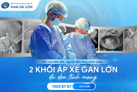 SỐT CAO KÉO DÀI, NGƯỜI ĐÀN ÔNG PHÁT HIỆN 2 KHỐI ÁP XE GAN LỚN ĐE DỌA TÍNH MẠNG