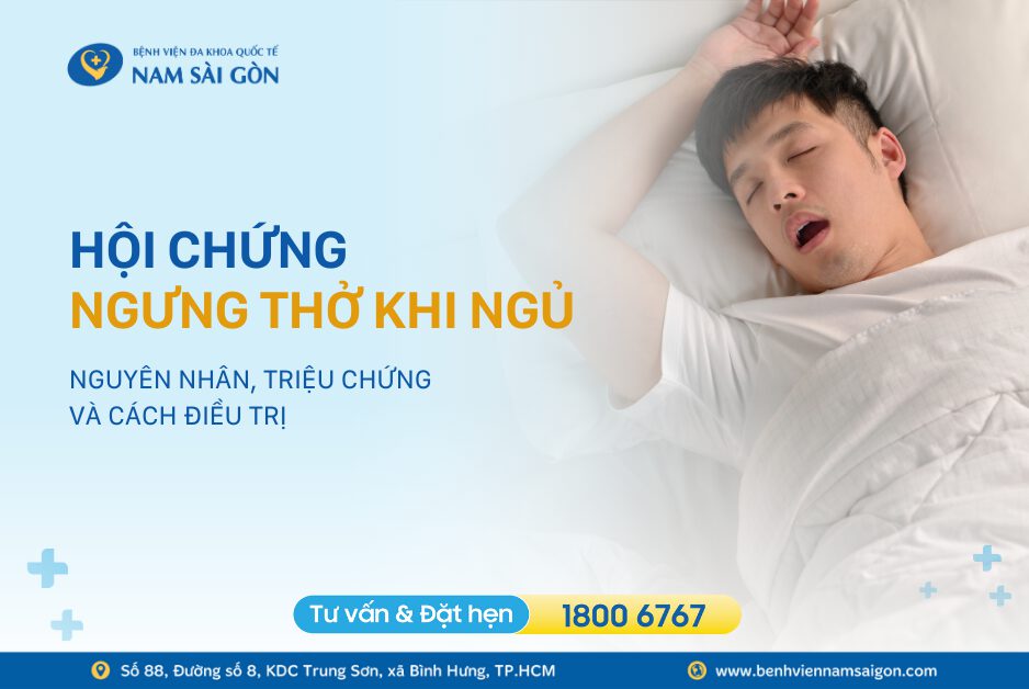 HỘI CHỨNG NGƯNG THỞ KHI NGỦ – NGUYÊN NHÂN, TRIỆU CHỨNG VÀ ĐIỀU TRỊ